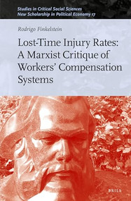 Lost-Time Injury Rates: A Marxist Critique of Workers' Compensation Systems by Rodrigo Finkelstein, 9789004507111