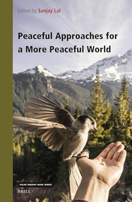 Peaceful Approaches for a More Peaceful World by Sanjay Lal, 9789004507210