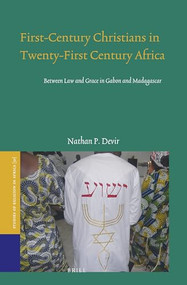 First-Century Christians in Twenty-First Century Africa (Between Law and Grace in Gabon and Madagascar) by Nathan P. Devir, 9789004507692