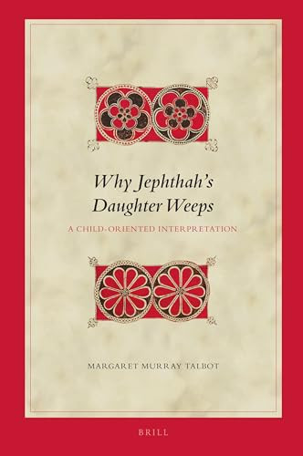Why Jephthah's Daughter Weeps (A Child-Oriented Interpretation) by Margaret Murray Talbot, 9789004508163