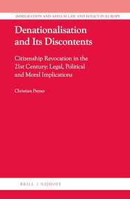 Denationalisation and Its Discontents (Citizenship Revocation in the 21st Century: Legal, Political and Moral Implications) by Christian Prener, 9789004508491