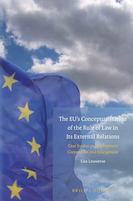 The EU's Conceptualisation of the Rule of Law in its External Relations (Case Studies on Development Cooperation and Enlargement) by Lisa Louwerse, 9789004509856