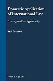 Domestic Application of International Law (Focusing on Direct Applicability) by Yuji Iwasawa, 9789004509863