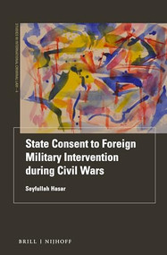 State Consent to Foreign Military Intervention during Civil Wars by Seyfullah Hasar, 9789004510449