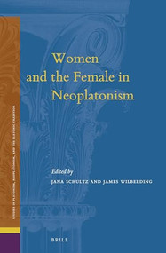 Women and the Female in Neoplatonism by Jana Schultz, James Wilberding, 9789004510463