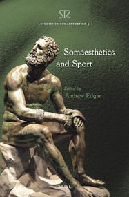 Somaesthetics and Sport by Andrew Edgar, 9789004510647
