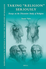 Taking ‘Religion' Seriously: Essays on the Discursive Study of Religion by Teemu Taira, 9789004511699