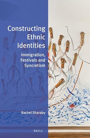 Constructing Ethnic Identities (Immigration, Festivals and Syncretism) by Rachel Sharaby, 9789004511941