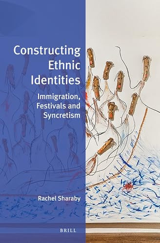 Constructing Ethnic Identities (Immigration, Festivals and Syncretism) by Rachel Sharaby, 9789004511941