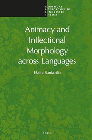 Animacy and Inflectional Morphology across Languages by Ekaitz Santazilia, 9789004513051