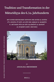 Tradition und Transformation in der Māturīdiyya des 6./12. Jahrhunderts (Arabic Edition) by Angelika Brodersen, Nūr al-Dīn al-Ṣābūnī, 9789004513341