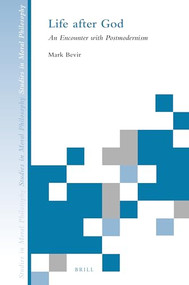 Life after God: An Encounter with Postmodernism by Mark Bevir, 9789004513549