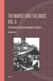 The Market and the Oikos, Vol. II (The Peasant and the Nomad in History) by Hans Derks, 9789004513754