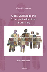 Global Childhoods and Cosmopolitan Identities in Literature by Elizabeth Jackson, 9789004514317