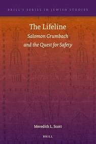 The Lifeline: Salomon Grumbach and the Quest for Safety by Meredith L. Scott, 9789004514393
