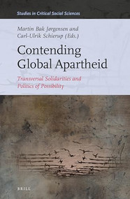 Contending Global Apartheid (Transversal Solidarities and Politics of Possibility) by Martin Bak Jørgensen, Carl-Ulrik Schierup, 9789004514508