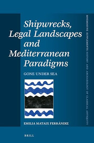 Shipwrecks, Legal Landscapes and Mediterranean Paradigms (Gone Under Sea) by Emilia Mataix Ferrándiz, 9789004514980