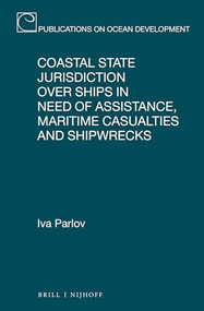Coastal State Jurisdiction over Ships in Need of Assistance, Maritime Casualties and Shipwrecks by Iva Parlov, 9789004515062