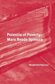 Potentia of Poverty: Marx Reads Spinoza by Margherita Pascucci, 9789004515222