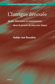 L'Intrigue dénouée. Mythe, littérature et communauté dans la pensée de Jean-Luc Nancy (French Edition) by Aukje van Rooden, 9789004515574