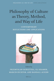 Philosophy of Culture as Theory, Method, and Way of Life (Contemporary Reflections and Applications) by Przemysław Bursztyka, Eli Kramer, Marcin Rychter, Randall Auxier, 9789004515789