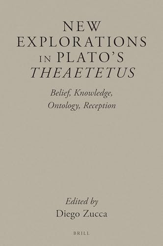 New Explorations in Plato's Theaetetus (Belief, Knowledge, Ontology, Reception) by Diego Zucca, 9789004516021
