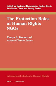 The Protection Roles of Human Rights NGOs (Essays in Honour of Adrien-Claude Zoller) by Bertrand Ramcharan, Rachel Brett, Ann Marie Clark, Penny Parker, 9789004516779