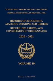 Reports of Judgments, Advisory Opinions and Orders/ Receuil des arrets, avis consultatifs et ordonnances, Volume 19 (2020-2021) by ITLOS, 9789004516939