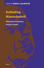 Rethinking Mamardashvili: Philosophical Perspectives, Analytical Insights by Vladimer Luarsabishvili, 9789004517639