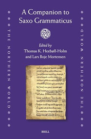 A Companion to Saxo Grammaticus by Thomas K. Heebøll-Holm, Lars Boje Mortensen, 9789004518124