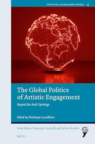 The Global Politics of Artistic Engagement (Beyond the Arab Uprisings) by Pénélope Larzillière, 9789004691872
