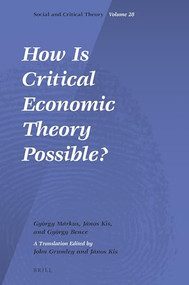 How Is Critical Economic Theory Possible? by György Márkus, János Kis, György Bence, John Edward Grumley, János Kis, 9789004518476