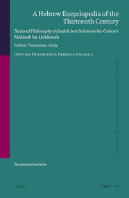 A Hebrew Encyclopedia of the Thirteenth Century. Natural Philosophy in Judah ben Solomon ha-Cohen's Midrash ha-Ḥokhmah. by Resianne Fontaine, 9789004518582