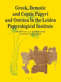 Greek, Demotic and Coptic Papyri and Ostraca in the Leiden Papyrological Institute by F.A.J. Hoogendijk, Joanne Vera Stolk, 9789004519589