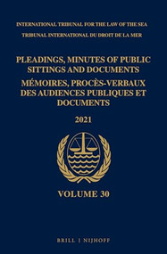 Pleadings, Minutes of Public Sittings and Documents / Mémoires, procès-verbaux des audiences publiques et documents, Volume 30 (2021) by ITLOS, 9789004519633