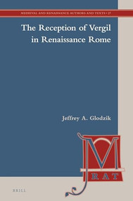 The Reception of Vergil in Renaissance Rome by Jeffrey A. Glodzik, 9789004519756