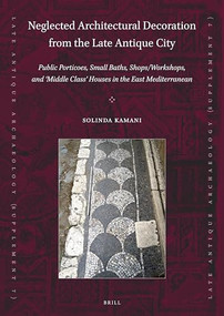 Neglected Architectural Decoration from the Late Antique City by Solinda Kamani, 9789004520165