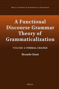 A Functional Discourse Grammar Theory of Grammaticalization (Volume 2: Formal Change) by Riccardo Giomi, 9789004520455