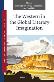 The Western in the Global Literary Imagination by Christopher Conway, Marek Paryż, David Rio, 9789004521834
