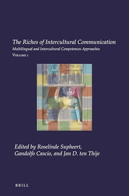 The Riches of Intercultural Communication (Volume 2: Multilingual and Intercultural Competences Approaches) by Roselinde Supheert, Gandolfo Cascio, Jan D. ten Thije, 9789004522480