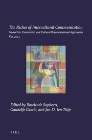 The Riches of Intercultural Communication (Volume 1: Interactive, Contrastive, and Cultural Representational Approaches) by Roselinde Supheert, Gandolfo Cascio, Jan D. ten Thije, 9789004522497