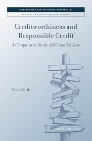 Creditworthiness and 'Responsible Credit' (A Comparative Study of EU and US Law) by Noah Vardi, 9789004522909