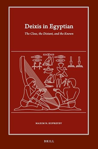 Deixis in Egyptian (The Close, the Distant, and the Known) by Maxim N. Kupreyev, 9789004523395