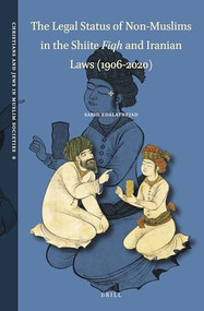 The Legal Status of Non-Muslims in the Shiite Fiqh and Iranian Laws (1906-2020) by Saeid Edalatnejad, 9789004523500