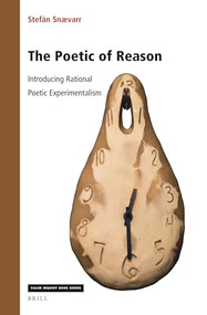 The Poetic of Reason: Introducing Rational Poetic Experimentalism by Stefán Snævarr, 9789004523807