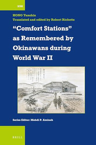 “Comfort Stations” as Remembered by Okinawans during World War II by Robert Ricketts, Yunshin Hong, 9789004524392