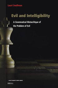 Evil and Intelligibility (A Grammatical Metacritique of the Problem of Evil) by Lauri Snellman, 9789004524781