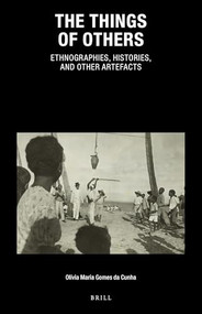 The Things of Others: Ethnographies, Histories, and Other Artefacts by Olívia Maria Gomes da Cunha, 9789004428652