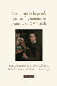 L'Autorité de la parole spirituelle féminine en français au XVIe siècle (French Edition) by Michèle Clément, Isabelle Garnier, Dariusz Krawczyk, 9789004526310