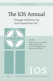 The IOS Annual Volume 23: “Drought Will Drive You Even Toward Your Foe” by Yoram Cohen, Amir Gilan, Nathan Wasserman, Letizia Cerqueglini, Beata Sheyhatovitch, 9789004526815